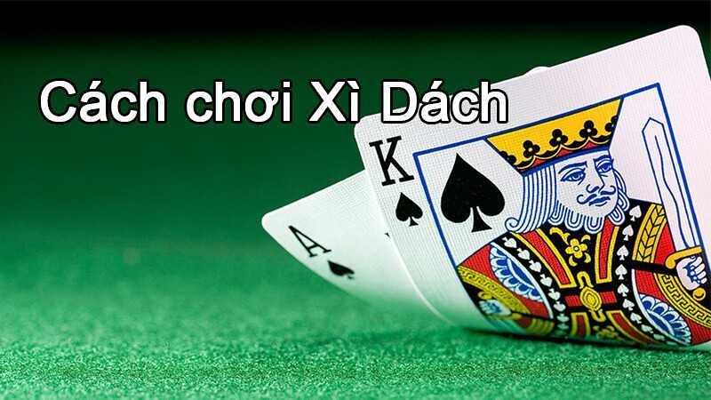 Hướng dẫn chi tiết quy tắc và cách chơi xì dách hiệu quả nhất